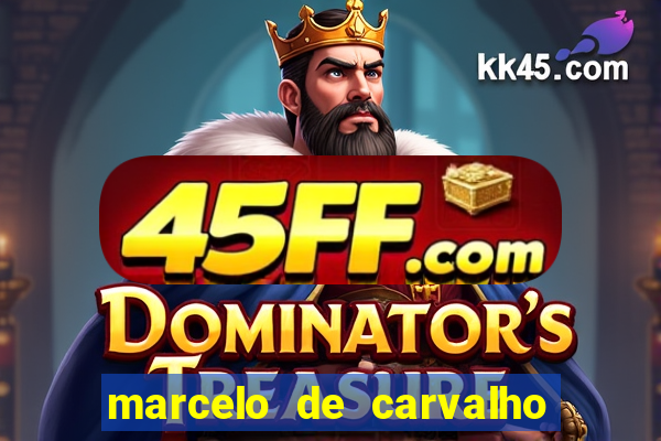 marcelo de carvalho fortuna estimada